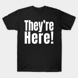 They're Here! T-Shirt